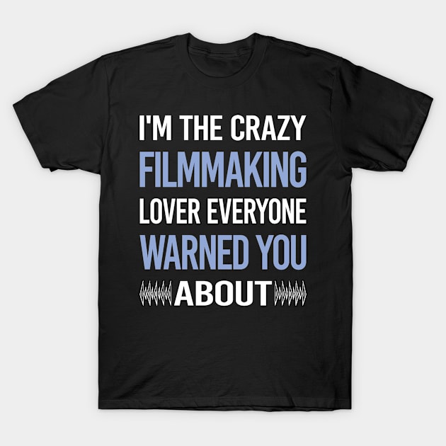 Funny Crazy Lover Filmmaking Filmmaker Film Making T-Shirt by symptomovertake